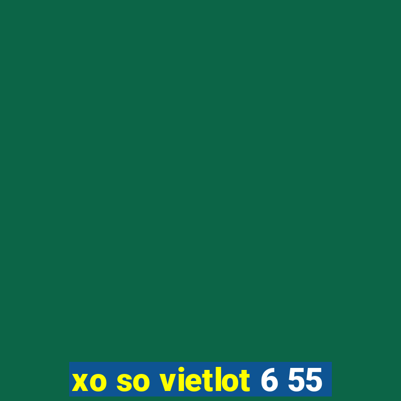 xo so vietlot 6 55