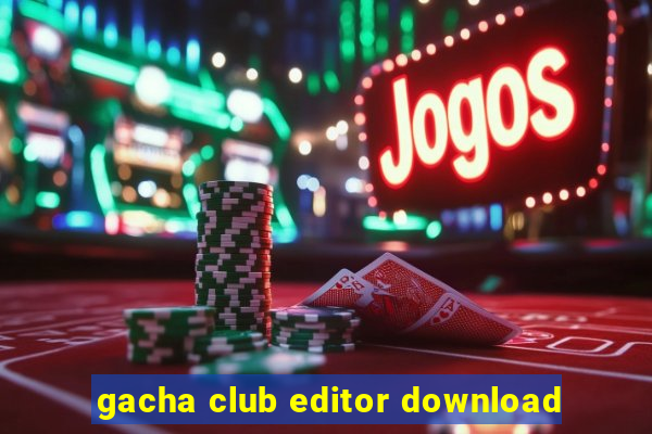 gacha club editor download