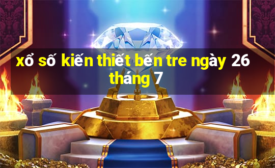 xổ số kiến thiết bến tre ngày 26 tháng 7