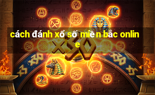 cách đánh xổ số miền bắc online