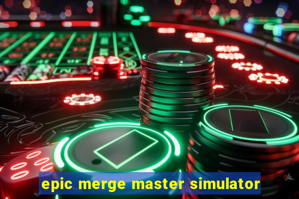 epic merge master simulator