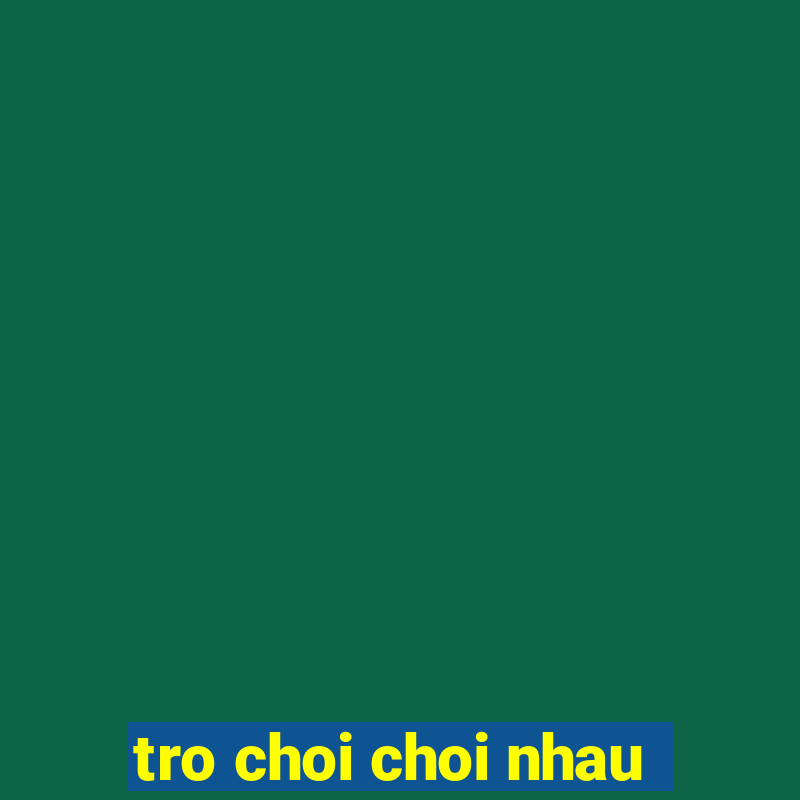 tro choi choi nhau