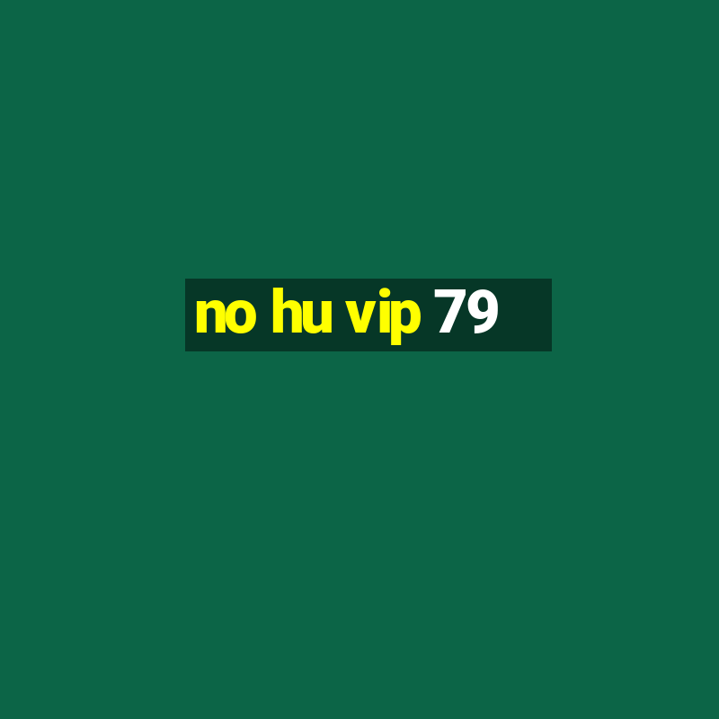 no hu vip 79