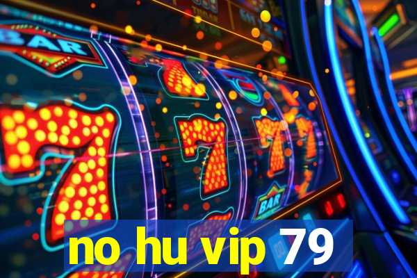 no hu vip 79