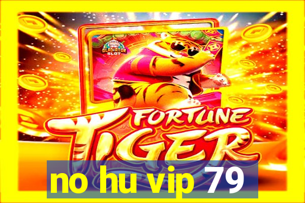 no hu vip 79