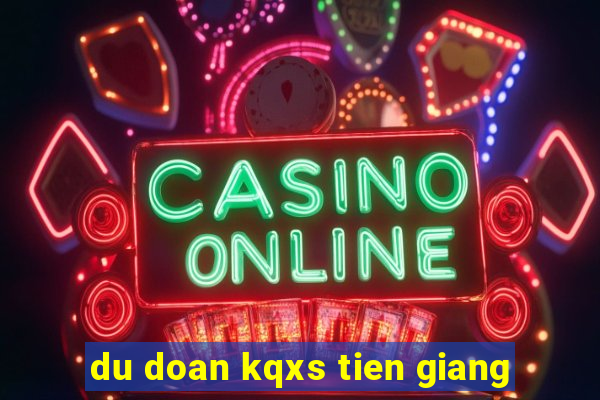 du doan kqxs tien giang