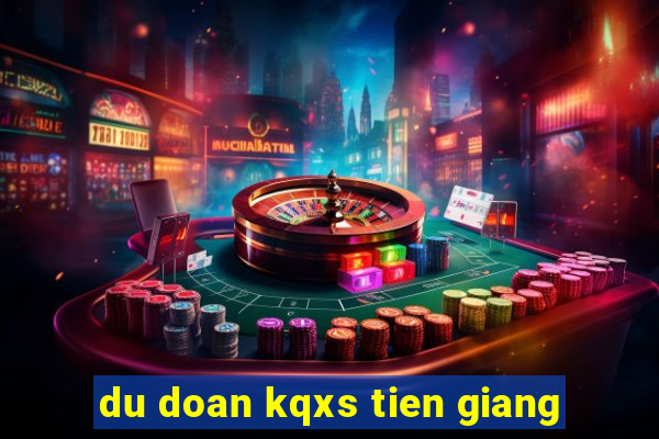 du doan kqxs tien giang