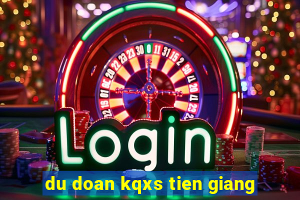 du doan kqxs tien giang