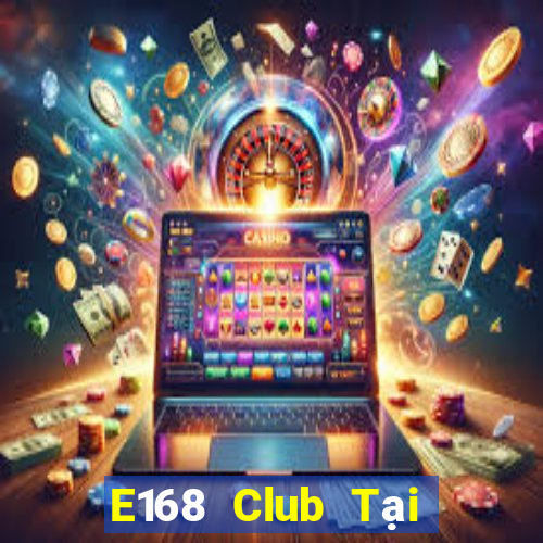 E168 Club Tại Game Bài B52 Đổi Thưởng