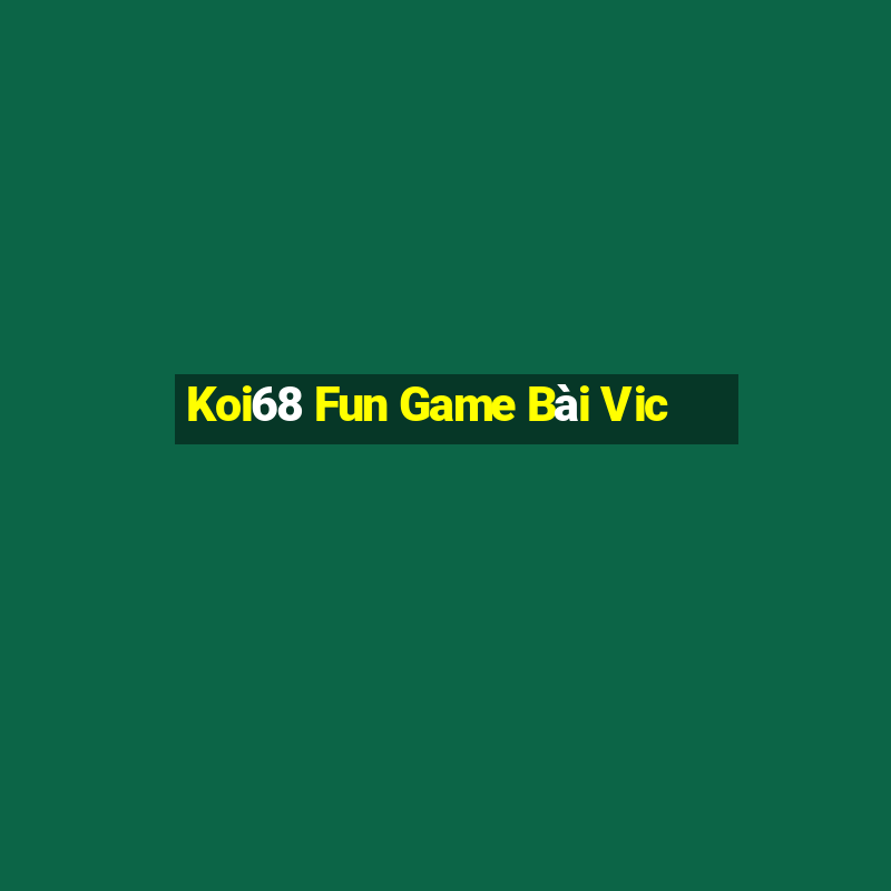 Koi68 Fun Game Bài Vic