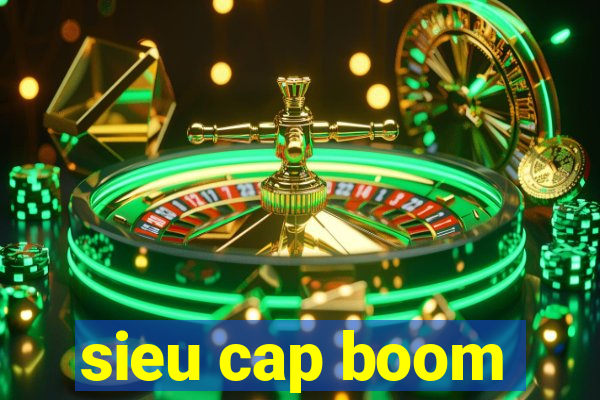 sieu cap boom