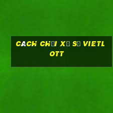 cách chơi xổ số vietlott