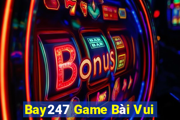 Bay247 Game Bài Vui