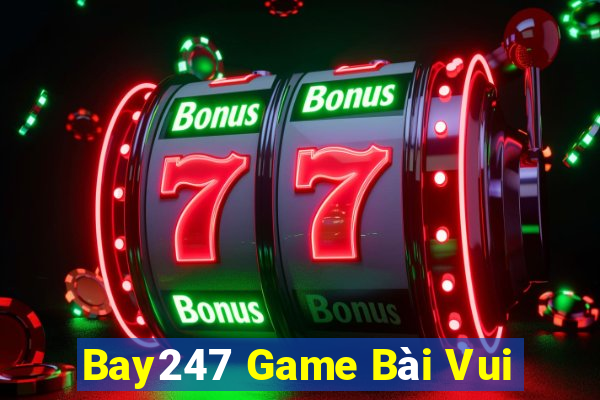 Bay247 Game Bài Vui