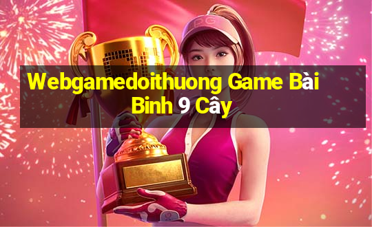 Webgamedoithuong Game Bài Binh 9 Cây