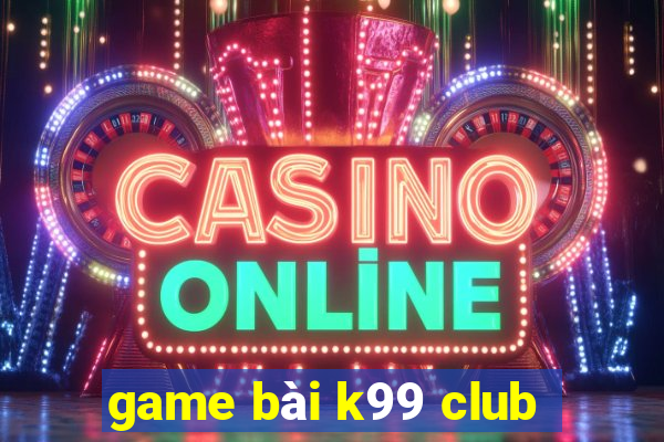 game bài k99 club