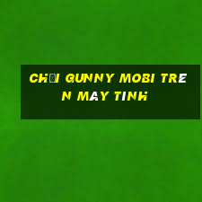 chơi gunny mobi trên máy tính