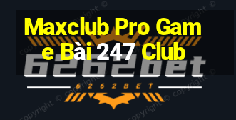 Maxclub Pro Game Bài 247 Club