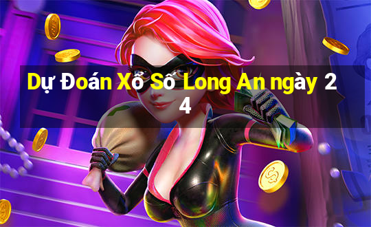 Dự Đoán Xổ Số Long An ngày 24