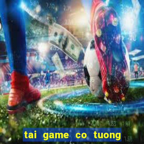 tai game co tuong 3d mien phi