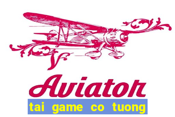 tai game co tuong 3d mien phi