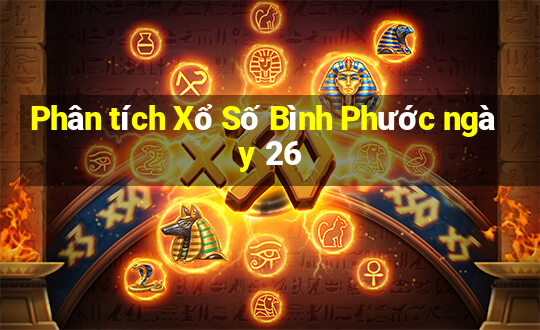 Phân tích Xổ Số Bình Phước ngày 26