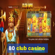 80 club casino