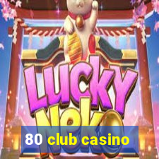 80 club casino