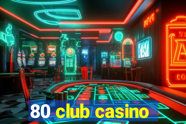 80 club casino