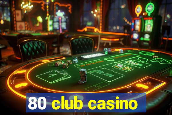 80 club casino