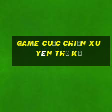 game cuộc chiến xuyên thế kỷ