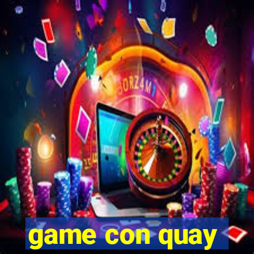 game con quay