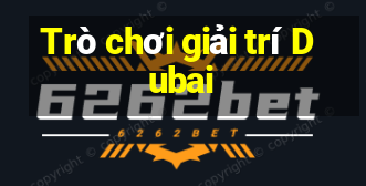 Trò chơi giải trí Dubai