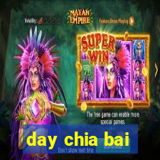 day chia bai