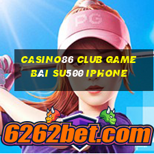 Casino86 Club Game Bài Su500 Iphone