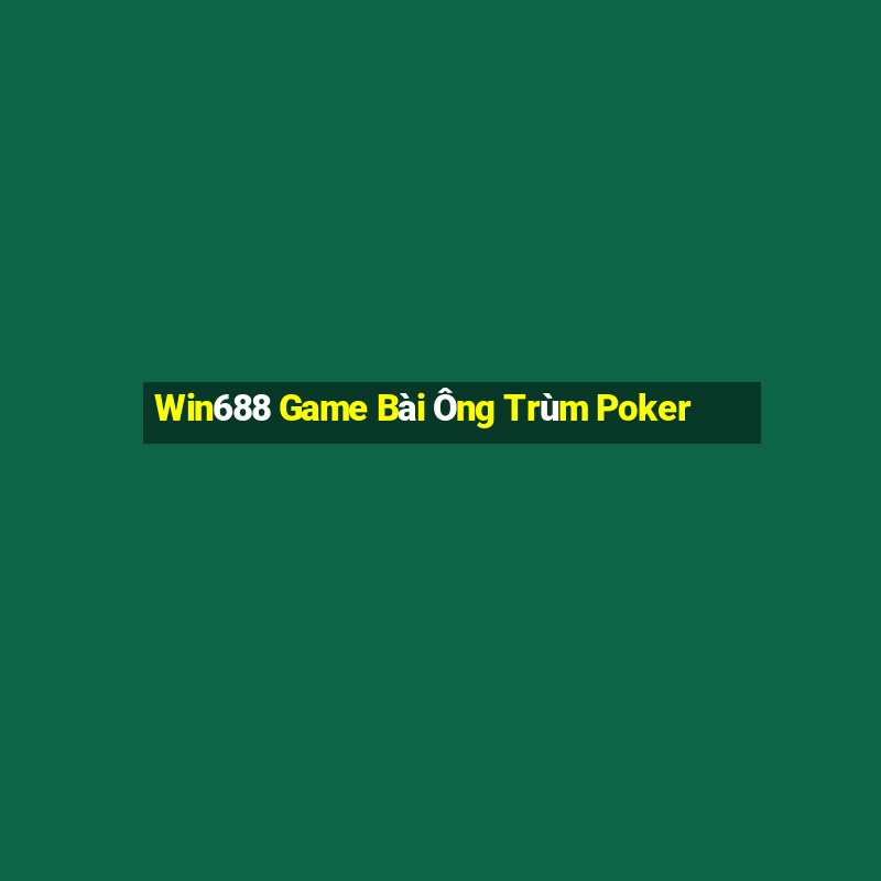 Win688 Game Bài Ông Trùm Poker