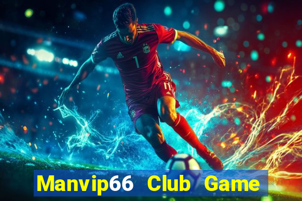 Manvip66 Club Game Bài 1 Đổi 1