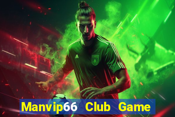 Manvip66 Club Game Bài 1 Đổi 1