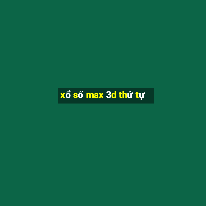 xổ số max 3d thứ tự