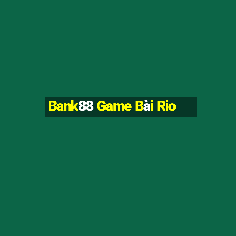 Bank88 Game Bài Rio