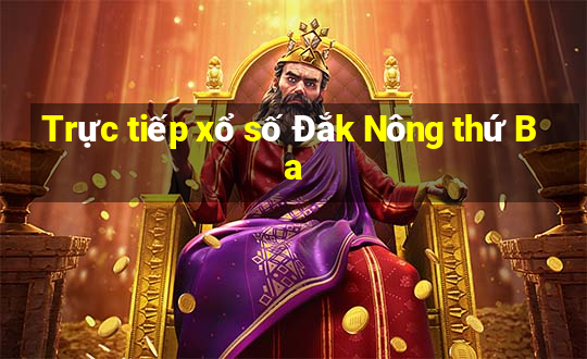 Trực tiếp xổ số Đắk Nông thứ Ba