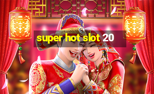 super hot slot 20