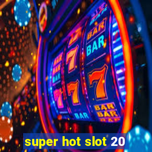 super hot slot 20