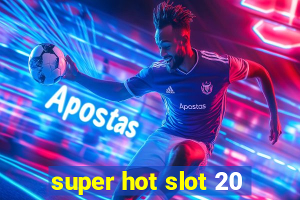 super hot slot 20