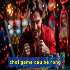 choi game cau be rong