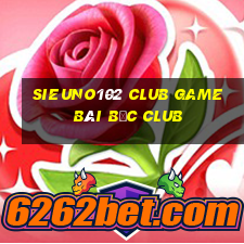 Sieuno102 Club Game Bài Bốc Club