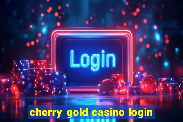 cherry gold casino login