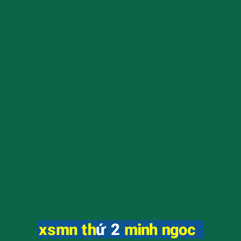 xsmn thứ 2 minh ngoc