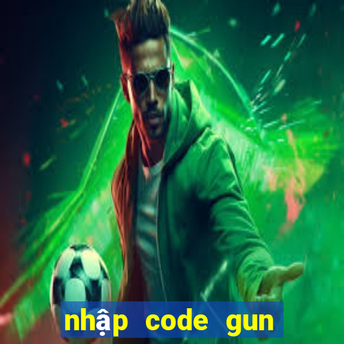 nhập code gun gun mobile