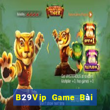 B29Vip Game Bài Đổi Thưởng Trực Tuyến